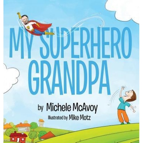 My Superhero Grandpa, McAvoy Michele (Author)