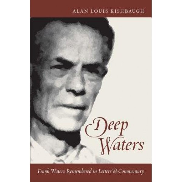 Deep Waters: Frank Waters Remembered in Letters and Commentary, Frank Waters (Author)