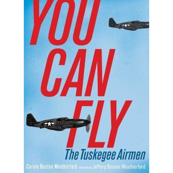 You Can Fly: The Tuskegee Airmen, Carole Boston Weatherford (Author)
