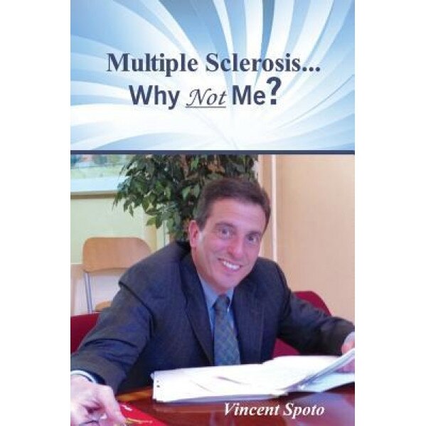 Multiple Sclerosis...Why Not Me?, Vincent Spoto (Author)