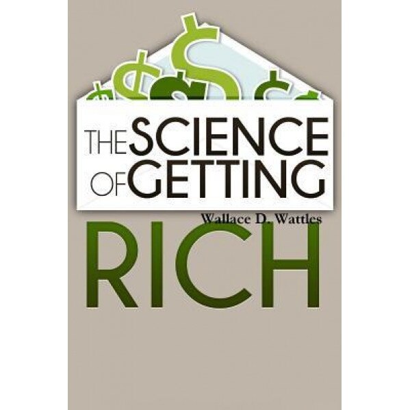 The Science of Getting Rich, Wallace D. Wattles (Author)