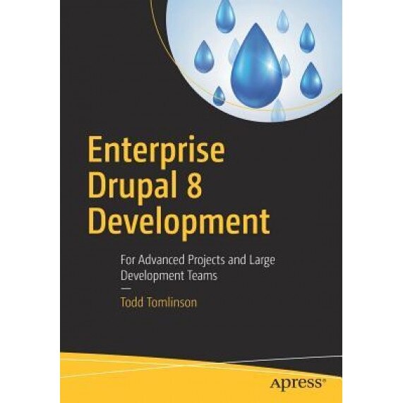 Enterprise Drupal 8 Development: For Advanced Projects and Large Development Teams, Todd Tomlinson (Author)