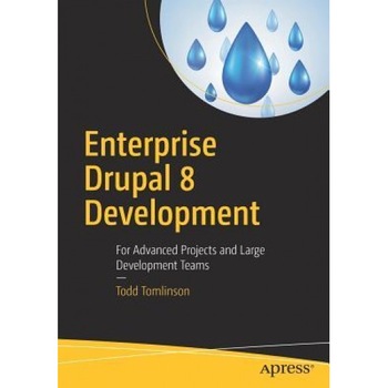 Enterprise Drupal 8 Development: For Advanced Projects and Large Development Teams, Todd Tomlinson (Author) Enterprise Drupal 8 Development: For Advanced Projects and Large Development Teams, Todd Tomlinson (Author)