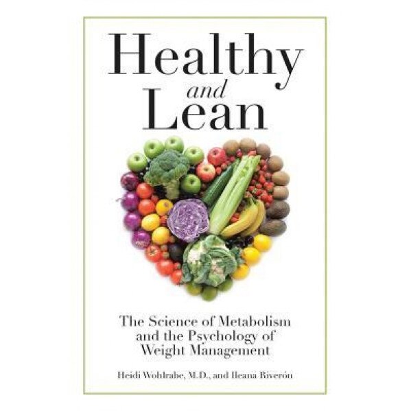 Healthy and Lean: The Science of Metabolism and the Psychology of Weight Management, Heidi Wohlrabe M. D. (Author)