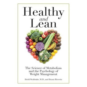 Healthy and Lean: The Science of Metabolism and the Psychology of Weight Management, Heidi Wohlrabe M. D. (Author) Healthy and Lean: The Science of Metabolism and the Psychology of Weight Management, Heidi Wohlrabe M. D. (Author)