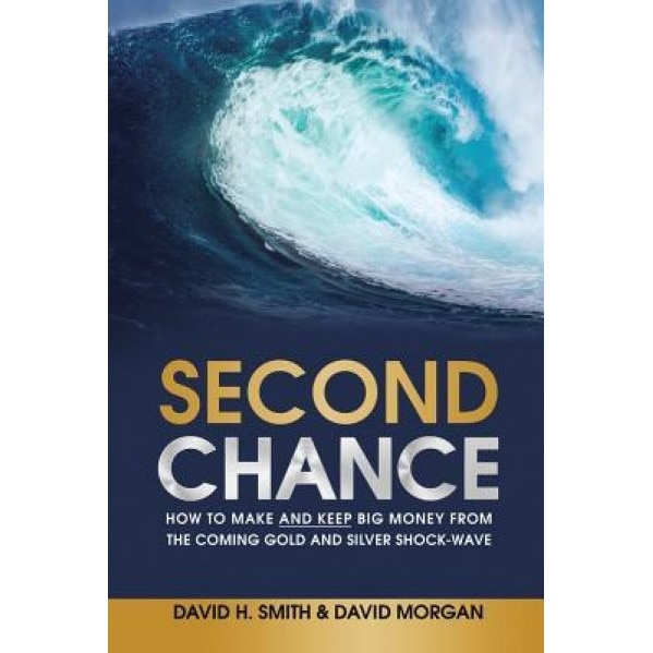 Second Chance: How to Make and Keep Big Money from the Coming Gold and Silver Shock-Wave - David H. Smith (Author)