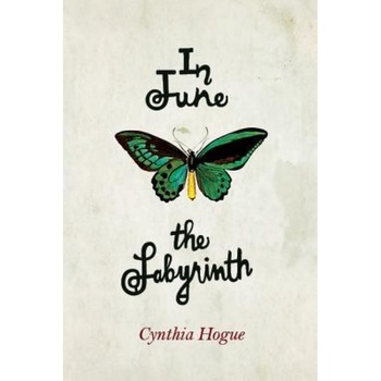 In June the Labyrinth, Cynthia Hogue (Author) In June the Labyrinth, Cynthia Hogue (Author)