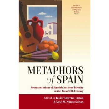 Metaphors of Spain: Representations of Spanish National Identity in the Twentieth Century, Universitat Jaume I Metaphors of Spain: Representations of Spanish National Identity in the Twentieth Century, Universitat Jaume I