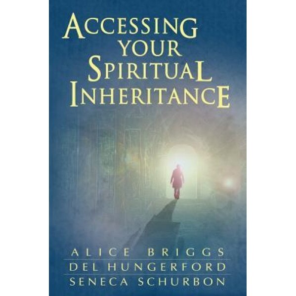 Accessing Your Spiritual Inheritance, Alice a. Briggs (Author)