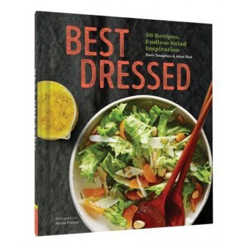 Best Dressed: 50 Recipes, Endless Salad Inspiration, Dawn Yanagihara (Author)