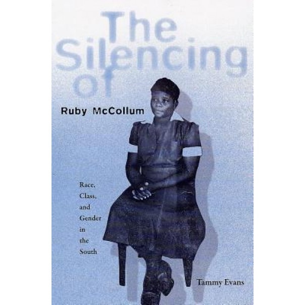 The Silencing of Ruby McCollum: Race, Class, and Gender in the South, Tammy D. Evans (Author)