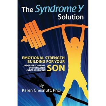 The Syndrome y Solution: Emotional Strength Building for Your Underperforming, Unmotivated, Underachieving Son, Karen Chesnutt (Author) The Syndrome y Solution: Emotional Strength Building for Your Underperforming, Unmotivated, Underachieving Son, Karen Chesnutt (Author)