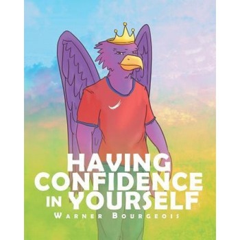 Having Confidence in Yourself, Warner Bourgeois (Author) Having Confidence in Yourself, Warner Bourgeois (Author)