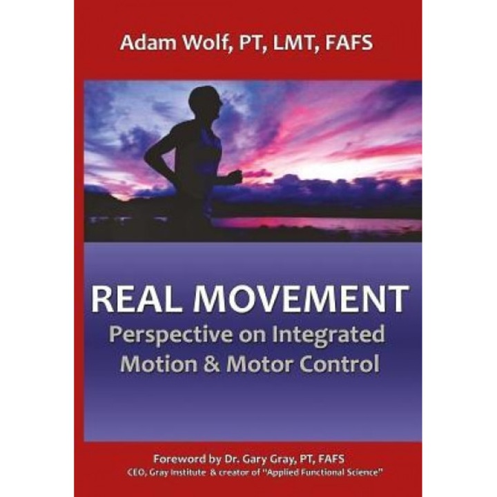 Real Movement: Perspective on Integrated Motion & Motor Control - Adam Wolf (Author)
