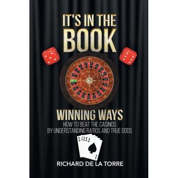 It's in the Book: Winning Ways - How to Beat the Casinos, Richard De La Torre (Author)