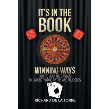 It's in the Book: Winning Ways - How to Beat the Casinos, Richard De La Torre (Author) It's in the Book: Winning Ways - How to Beat the Casinos, Richard De La Torre (Author)