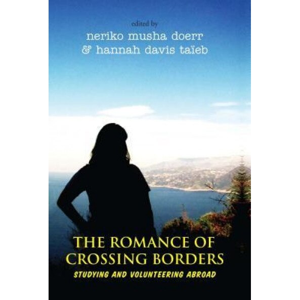 The Romance of Crossing Borders: Studying and Volunteering Abroad, Neriko Musha Doerr (Editor)