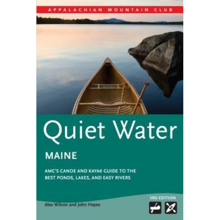 Quiet Water Maine: AMC S Canoe and Kayak Guide to the Best Ponds, Lakes, and Easy Rivers, Alex Wilson (Author)