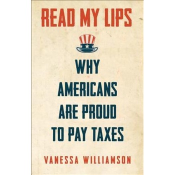 Read My Lips: Why Americans Are Proud to Pay Taxes, Vanessa S. Williamson (Author) Read My Lips: Why Americans Are Proud to Pay Taxes, Vanessa S. Williamson (Author)