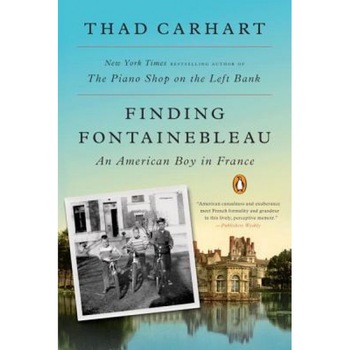 Finding Fontainebleau: An American Boy in France, Thad Carhart (Author) Finding Fontainebleau: An American Boy in France, Thad Carhart (Author)