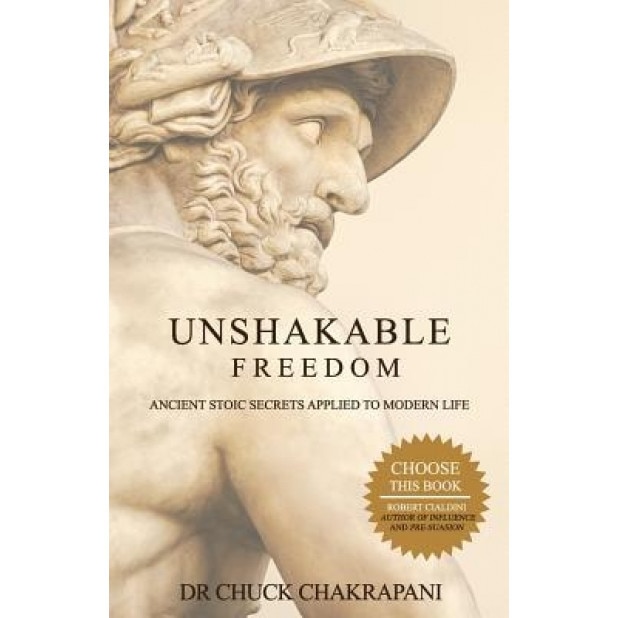 Unshakable Freedom: Ancient Stoic Secrets Applied to Modern Life, Chuck Chakrapani (Author)