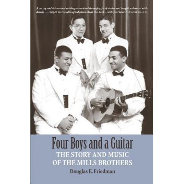 Four Boys and a Guitar: The Story and Music of the Mills Brothers, Douglas E. Friedman (Author)