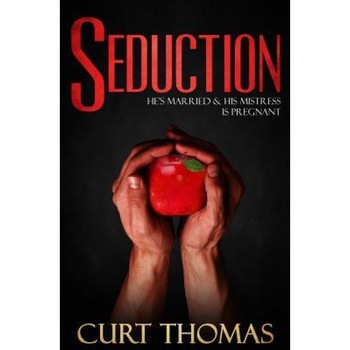 Seduction: He's Married & His Mistress Is Pregnant, Curt Thomas (Author) Seduction: He's Married & His Mistress Is Pregnant, Curt Thomas (Author)
