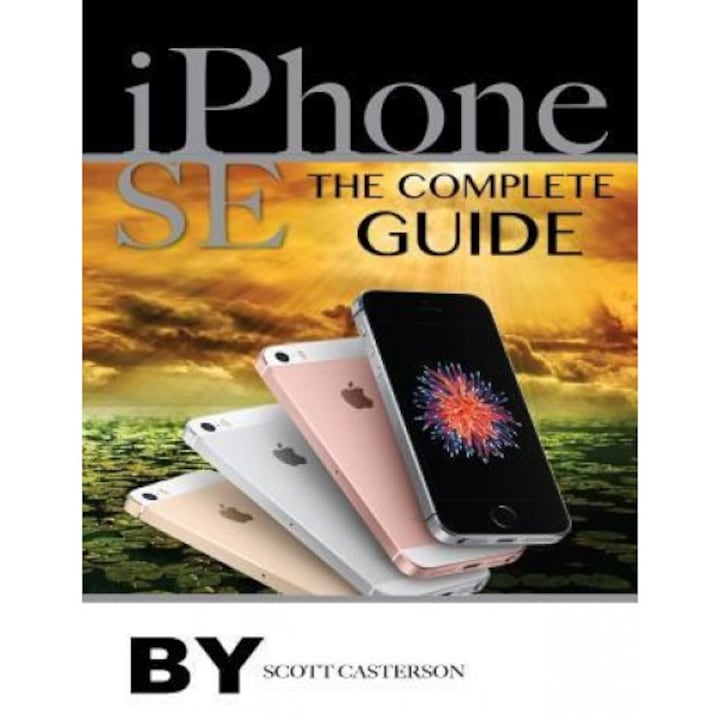 iPhone Se: The Complete Guide, Scott Casterson (Author)