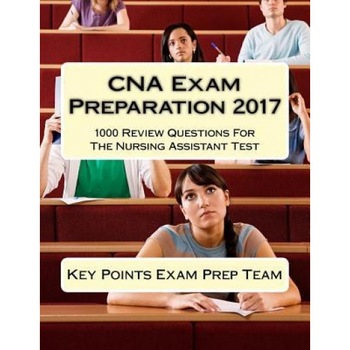 CNA Exam Preparation 2017: 1000 Review Questions for the Nursing Assistant Test, Key Points Exam Prep Team (Author) CNA Exam Preparation 2017: 1000 Review Questions for the Nursing Assistant Test, Key Points Exam Prep Team (Author)