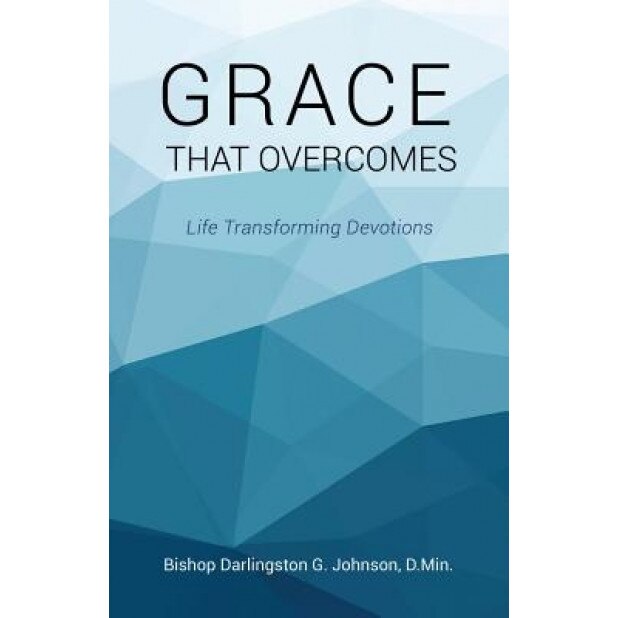 Grace That Overcomes, Bishop Darlingston G. Johnson D. Min (Author)