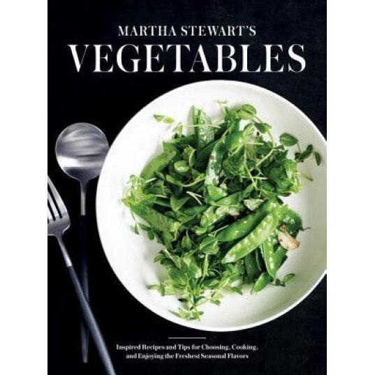 Martha Stewart's Vegetables: Inspired Recipes and Tips for Choosing, Cooking, and Enjoying the Freshest Seasonal Flavors, Martha Stewart Living Magazine (Author)