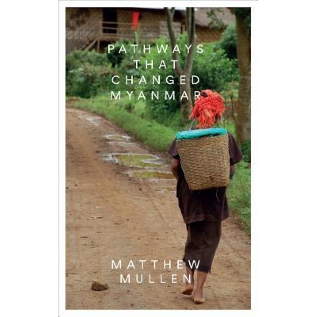Pathways That Changed Myanmar, Matthew Mullen (Author)