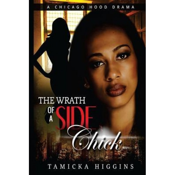Wrath of a Side Chick: A Chicago Hood Drama, Tamicka Higgins (Author)