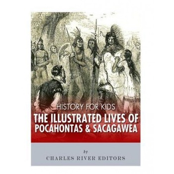 History for Kids: The Illustrated Lives of Pocahontas and Sacagawea, Charles River Editors (Author) History for Kids: The Illustrated Lives of Pocahontas and Sacagawea, Charles River Editors (Author)