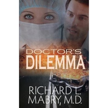 Doctor's Dilemma, Richard L. Mabry MD (Author) Doctor's Dilemma, Richard L. Mabry MD (Author)