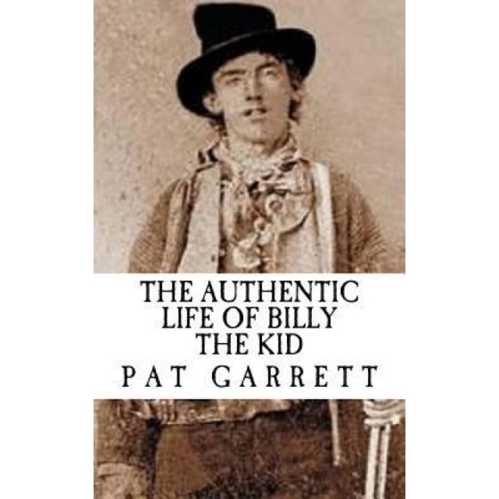 The Authentic Life of Billy the Kid (with Illustrations), Pat Garrett (Author)
