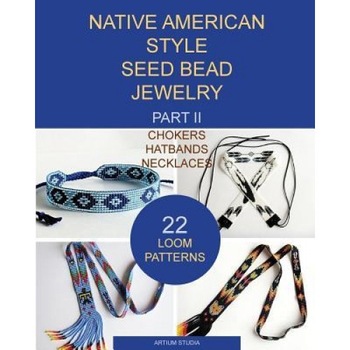 Native American Style Seed Bead Jewelry. Part II. Chokers, Hatbands, Necklaces: 22 Loom Patterns, Artium Studia (Author) Native American Style Seed Bead Jewelry. Part II. Chokers, Hatbands, Necklaces: 22 Loom Patterns, Artium Studia (Author)
