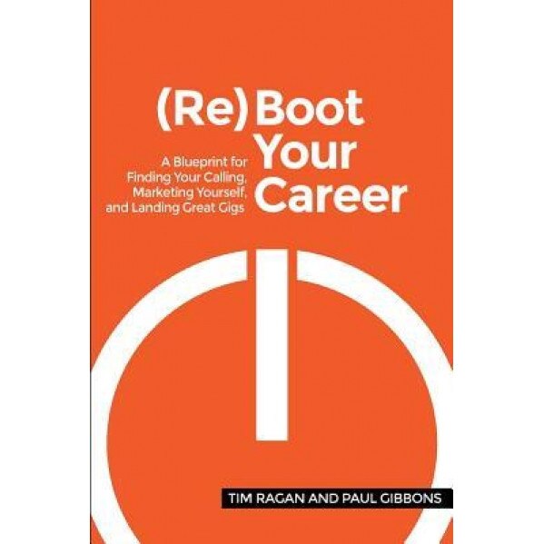 Reboot Your Career: A Blueprint for Finding Your Calling, Marketing Yourself, and Landing Great Gigs - Paul Gibbons (Author)