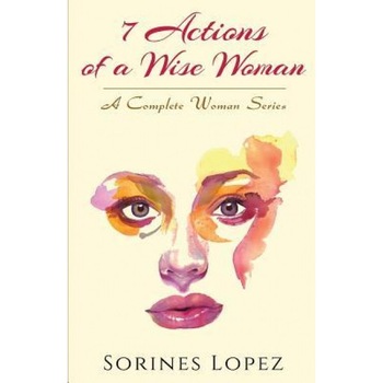 7 Actions of a Wise Woman, Sorines Lopez (Author) 7 Actions of a Wise Woman, Sorines Lopez (Author)