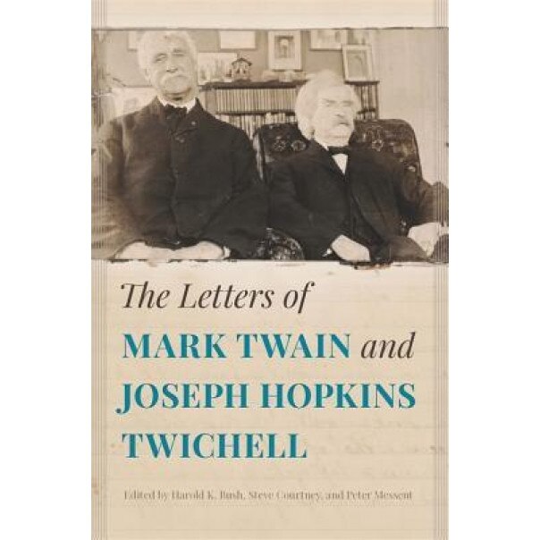 The Letters of Mark Twain and Joseph Hopkins Twichell, Harold Bush (Editor)