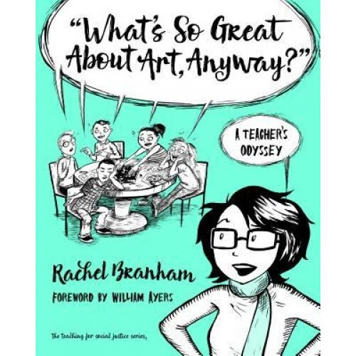 What's So Great about Art, Anyway?: A Teacher's Odyssey, Rachel Branham (Author)