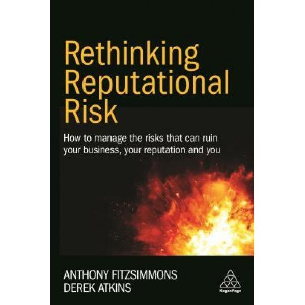 Rethinking Reputational Risk: How to Manage the Risks That Can Ruin Your Business, Your Reputation and You - Anthony Fitzsimmons (Author)