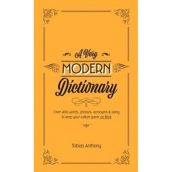 A Very Modern Dictionary: 400 New Words, Phrases, Acronyms and Slang to Keep Your Culture Game on Fleek, Tobias Anthony (Author) A Very Modern Dictionary: 400 New Words, Phrases, Acronyms and Slang to Keep Your Culture Game on Fleek, Tobias Anthony (Author)