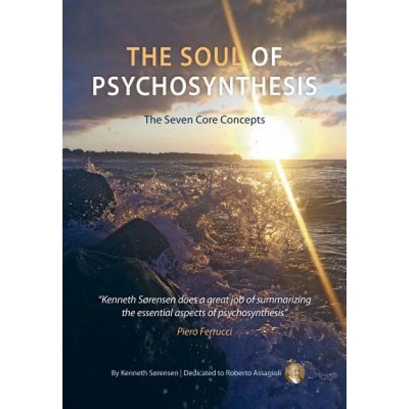 The Soul of Psychosynthesis: The Seven Core Concepts - Kenneth Sorensen (Author)