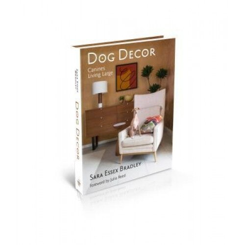 Dog Decor: Canines Living Large, Sara Essex Bradley (Author)