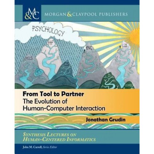 From Tool to Partner: The Evolution of Human-Computer Interaction, Jonathan Grudin (Author)