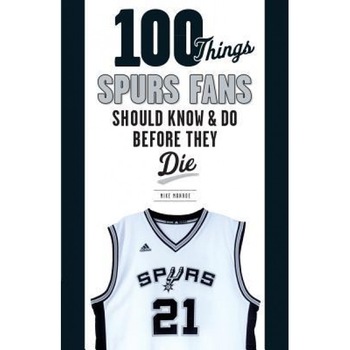 100 Things Spurs Fans Should Know and Do Before They Die, Mike Monroe (Author) 100 Things Spurs Fans Should Know and Do Before They Die, Mike Monroe (Author)