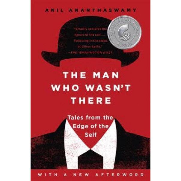 The Man Who Wasn't There: Tales from the Edge of the Self - Anil Ananthaswamy (Author)
