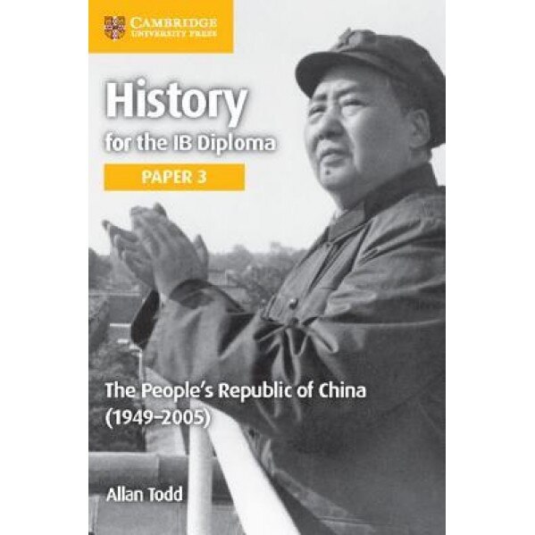 History for the Ib Diploma Paper 3 the People S Republic of China (1949 2005), Allan Todd (Author)