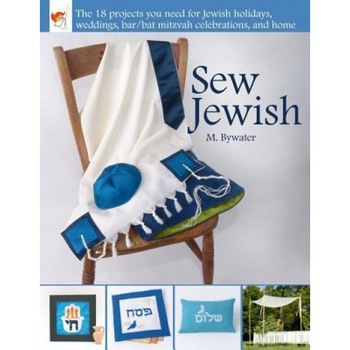 Sew Jewish: The 18 Projects You Need for Jewish Holidays, Weddings, Bar/Bat Mitzvah Celebrations, and Home, M. Bywater (Author) Sew Jewish: The 18 Projects You Need for Jewish Holidays, Weddings, Bar/Bat Mitzvah Celebrations, and Home, M. Bywater (Author)
